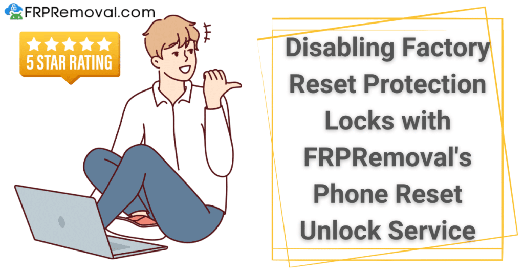 Disabling Factory Reset Protection Locks with FRPRemoval's Phone Reset Unlock Service