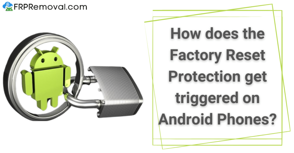 How does the Factory Reset Protection get triggered on Android Phones?