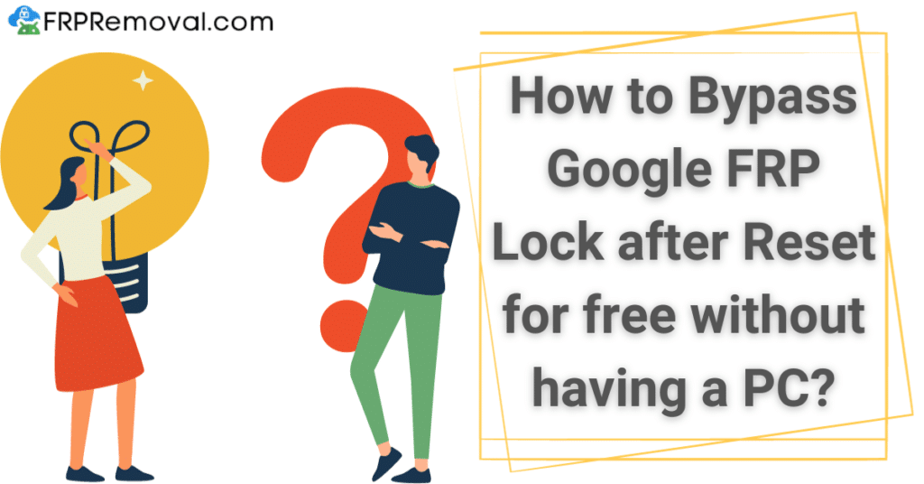 How to Bypass Google FRP Lock after Reset for free without having a PC?