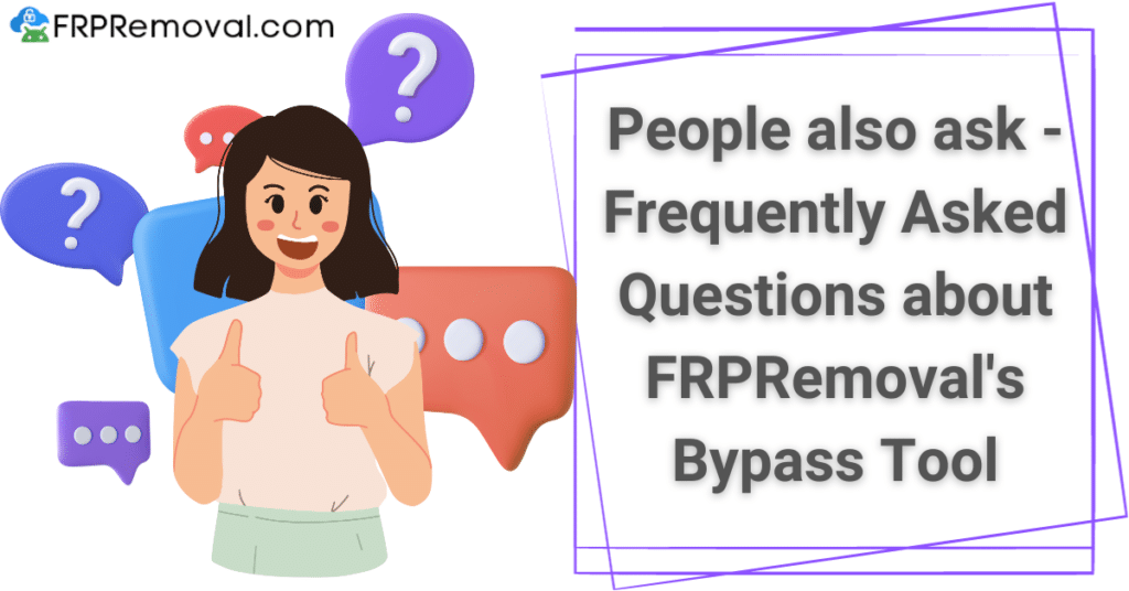 People also ask - Frequently Asked Questions about FRPRemoval's Bypass Tool