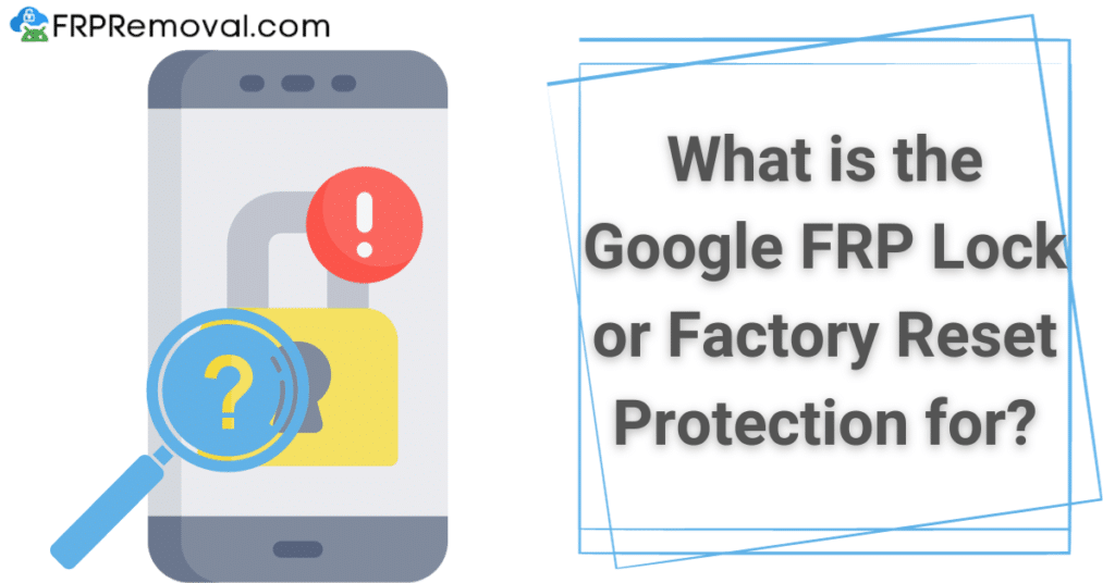 What is the Google FRP Lock or Factory Reset Protection for?