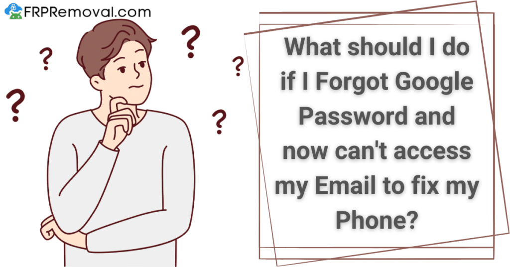 What should I do if I Forgot Google Password and now can't access my Email to fix my Phone?
