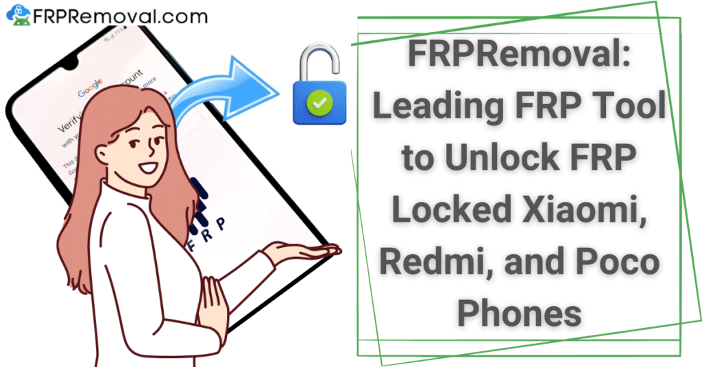 FRPRemoval: Leading FRP Tool to Unlock FRP Locked Xiaomi, Redmi, and Poco Phones