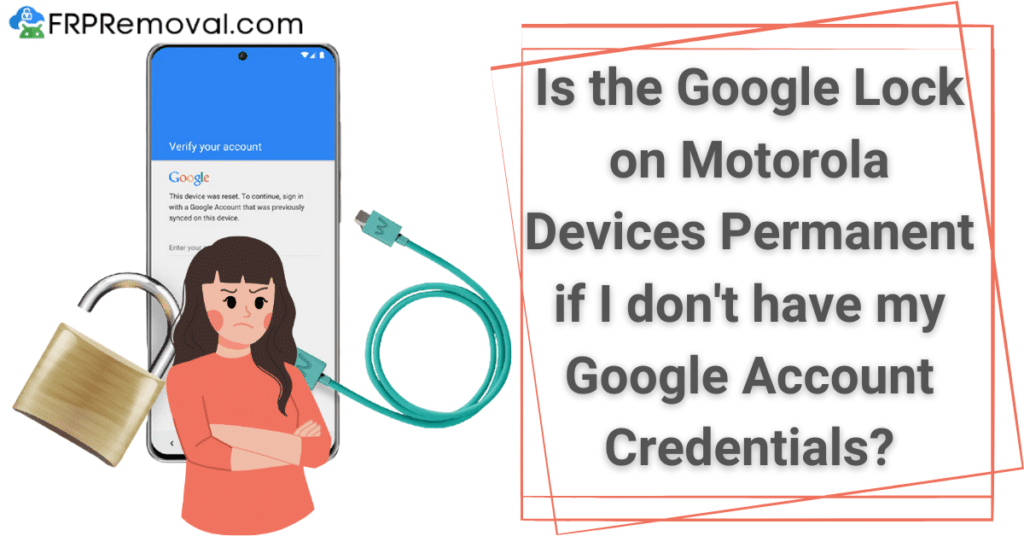 Is the Google Lock on Motorola Devices Permanent if I don't have my Google Account Credentials?
