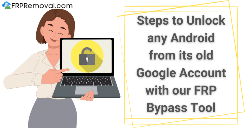 Steps to Unlock any Android from its old Google Account with our FRP Bypass Tool