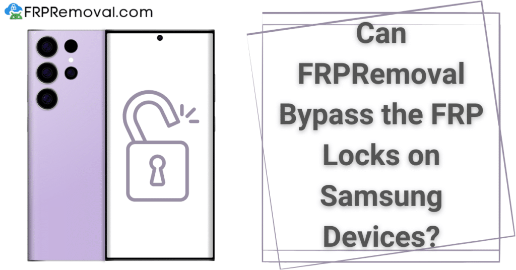 Can FRPRemoval Bypass FRP Locks on Samsung Phones without the Google Account Credentials?