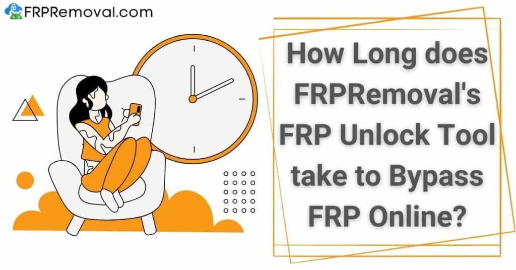 How Long does FRPRemoval's FRP Unlock Tool take to Bypass FRP Online?