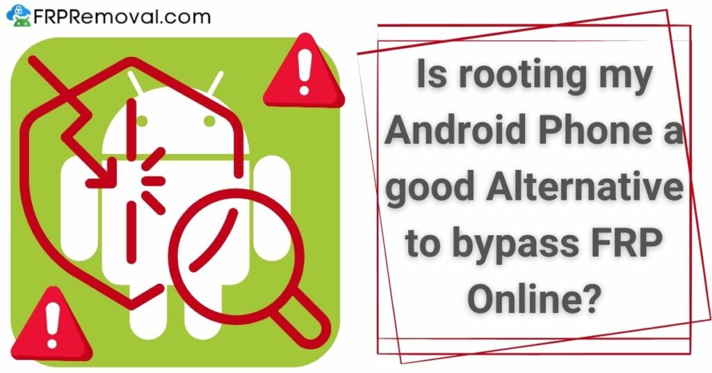Is rooting my Android Phone a good Alternative to bypass FRP Online?