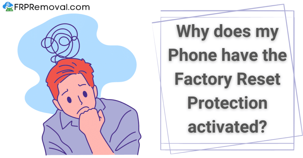 Why does my Phone have the Factory Reset Protection activated?